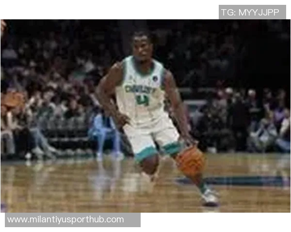 黄蜂新秀表现亮眼三名新秀均获重要出场时间詹姆斯名列前茅 黄蜂新秀表现亮眼三名新秀均获重要出场时间詹姆斯名列前茅